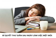 Tất bật cuối năm, làm sao để thư giãn sau những ngày làm việc mệt mỏi